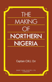 The Making Of Northern Nigergia By Orr Capt C W J