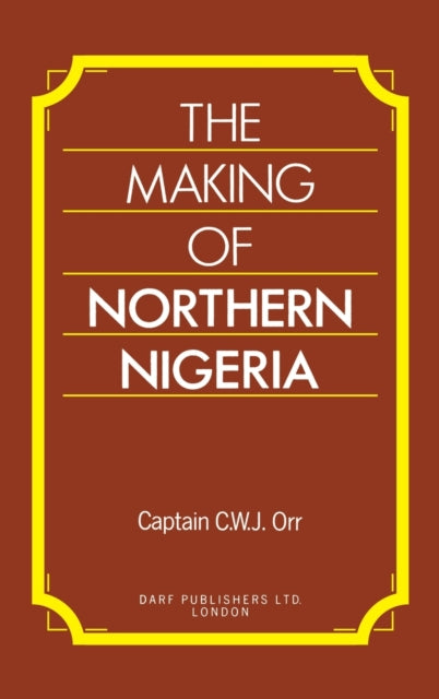 The Making Of Northern Nigergia By Orr Capt C W J