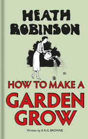 Heath Robinson How To Make A Garden Gr