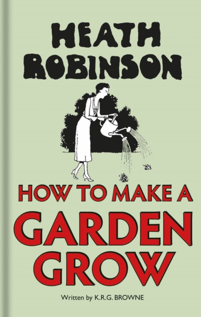 Heath Robinson How To Make A Garden Gr