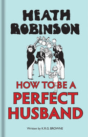 Heath Robinson How To Be Perfect Husband