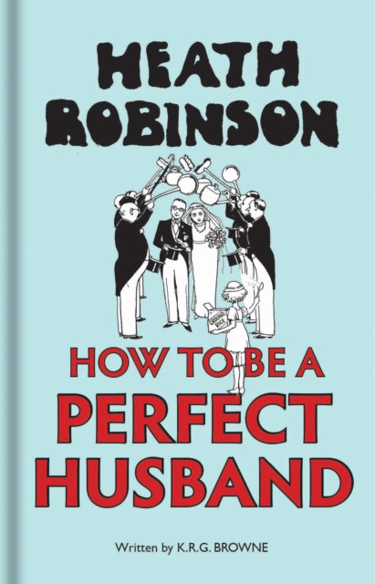 Heath Robinson How To Be Perfect Husband