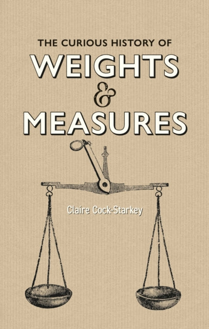 Curious History Of Weights & Measures By Cock-starkey, Claire