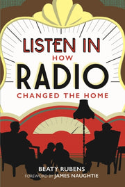 Listen In How Radio Changed The Home By Rubens, Beaty