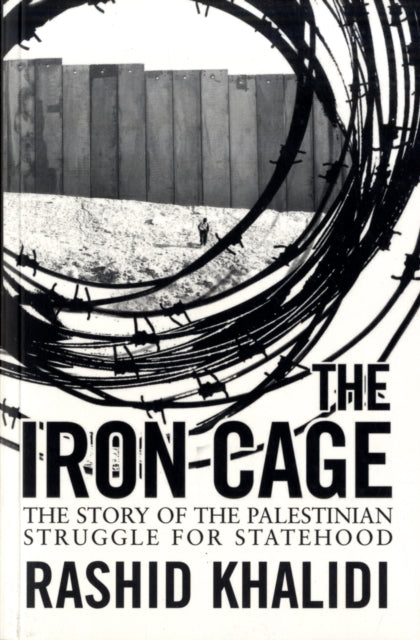 Iron Cage Story Of The Palestini By Khalidi  Rashid