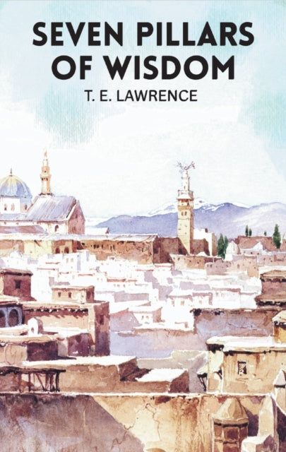 Seven Pillars Of Wisdom By Lawrence, T E