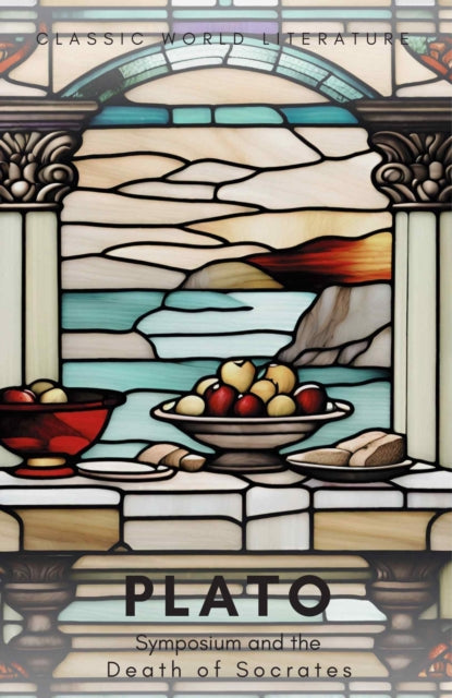 Plato Symposium & The Death Of Socrates By Plato