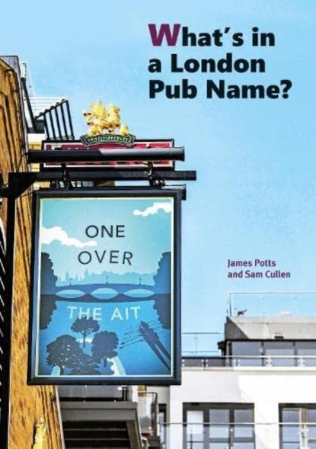 Whats In A London Pub Name By Potts, James