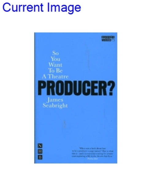 So You Want To Be A Theatre Producer By Seabright, James