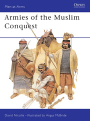 Armies Of The Muslim Conquest By Nicolle, David