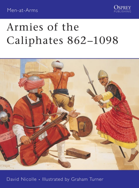 Armies Of The Caliphates 862-1098 By Nicolle David