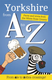 Yorkshire From A To Z