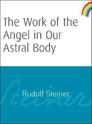 Work Of The Angel In Our Astral Body By Steiner, Rudolf
