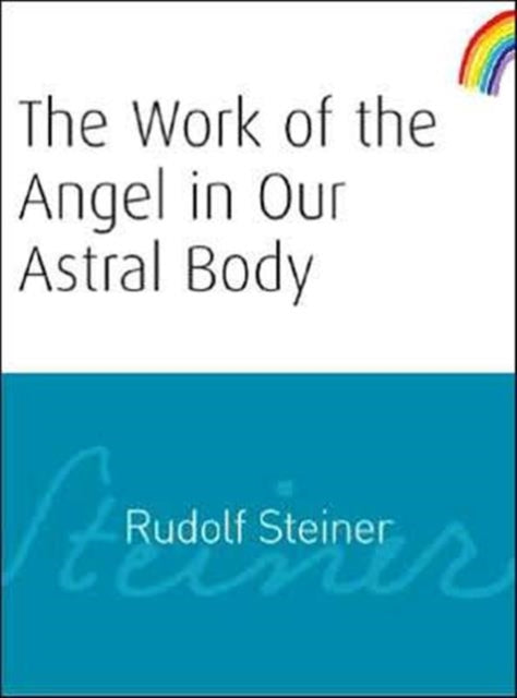 Work Of The Angel In Our Astral Body By Steiner, Rudolf