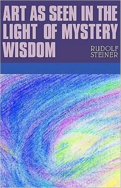 Art As Seen In The Light Of Mystery Wisd By Steiner, Rudolf