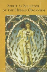 Spirit As Sculptor Of The Human Organism By Steiner, Rudolf