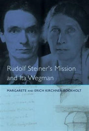 Rudolf Steiners Mission And Ita Wegman By Kirchner-rockholt, M
