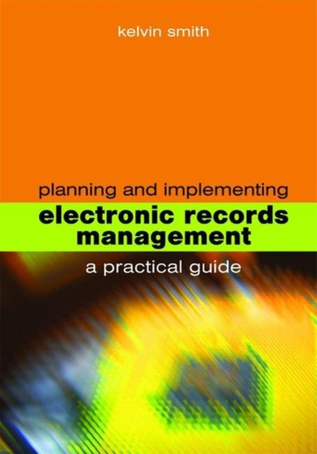 Planning & Implementing Electronic Recor By Smith, Kelvin
