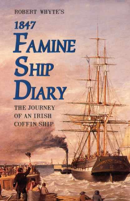 Robert Whyte's Famine Ship Diary 1847 : By Mangan, James