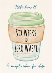 Six Weeks To Zero Waste