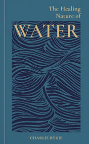 Healing Nature Of Water By Ryrie, Charlie