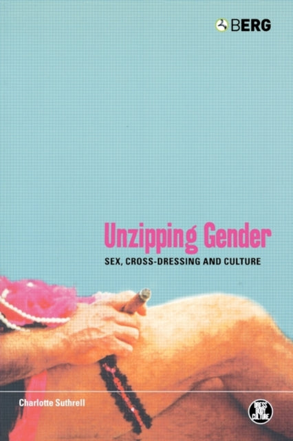 Unzipping Gender: Sex, Cross-dressing An By Suthrell, Charlotte