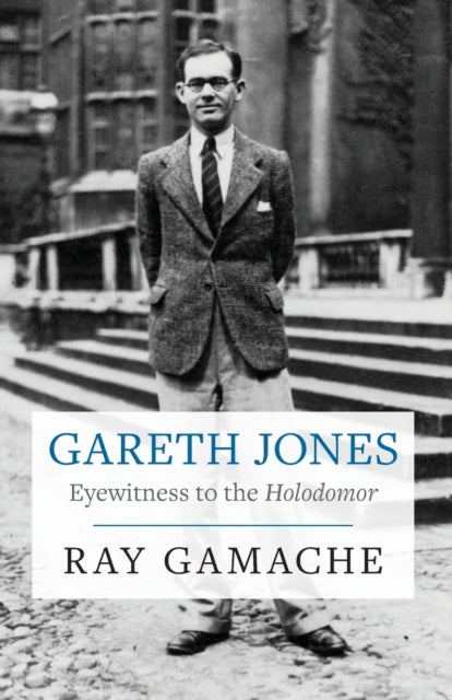 Gareth Jones Eyewitness To The Holodomor