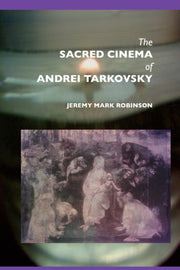 Sacred Cinema Of Andrei Tarkovsky