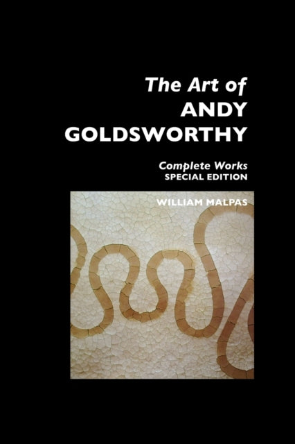 The Art Of Andy Goldsworthy: Complete Wo By Malpas, William