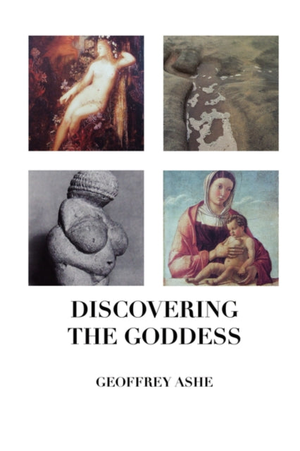 Discovering The Goddess By Ashe, Geoffrey