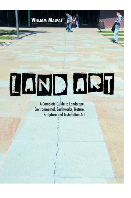 Land Art: A Complete Guide To Landscape,