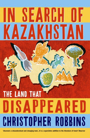 In Search Of Kazakhstan By Robbins, Christopher