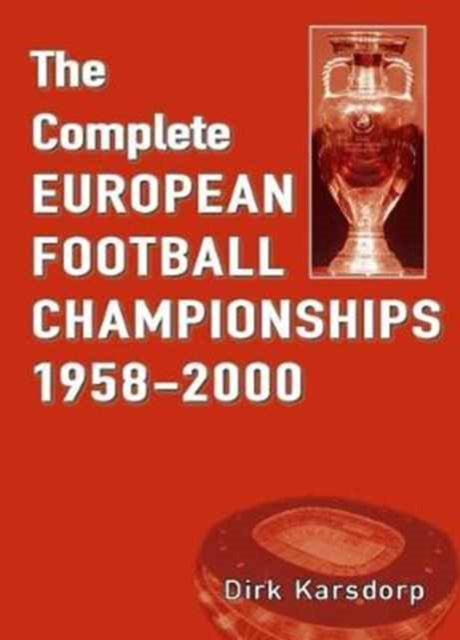 Complete European Football Championships By Karsdorp, Dirk
