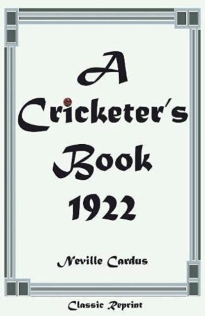Classic Reprint A Cricketers Book 1922