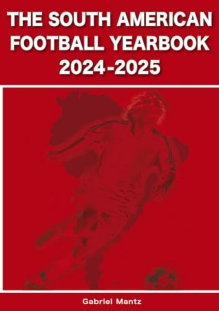 South American Football Yearbook 2024202 By Mantz, Gabriel