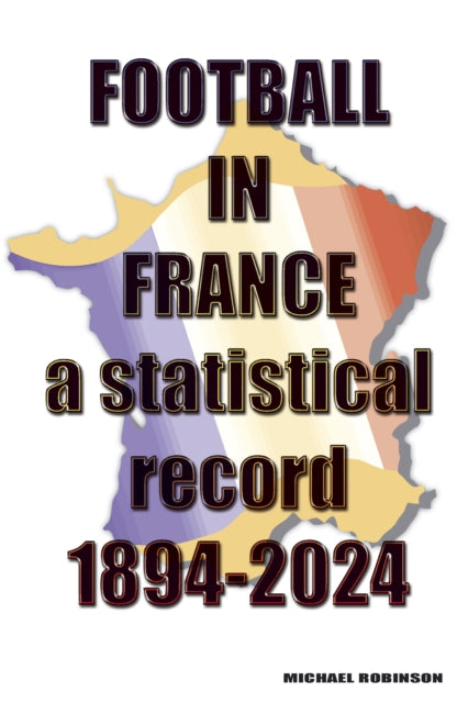 Football In France 1894-2024 By Robinson, Michael
