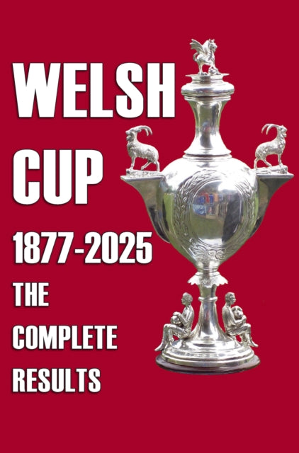 Welsh Cup 1877-2025 The Complete Results