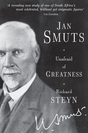 Jan Smuts - Unafraid Of Greatness By Steyn, Richard