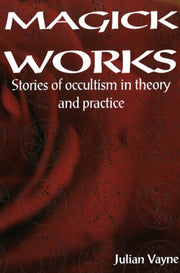 Magick Works: Stories Of Occultism In Th