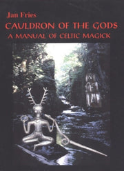 Cauldron Of The Gods: A Manual Of Celtic By Fries, Jan