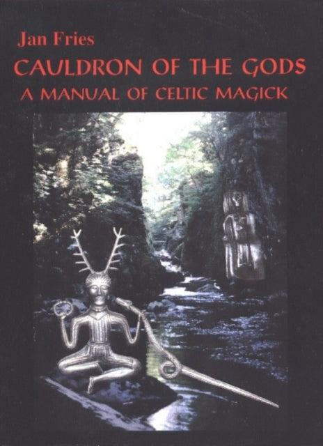 Cauldron Of The Gods: A Manual Of Celtic By Fries, Jan