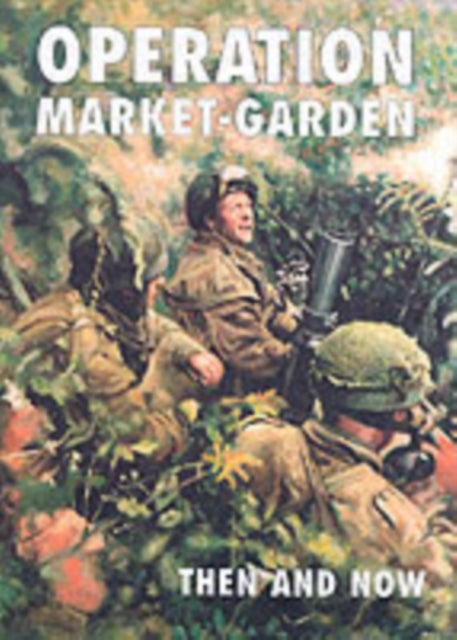 Operation Market Garden Then & Now Vol 2 By Margry, Karel (ed)