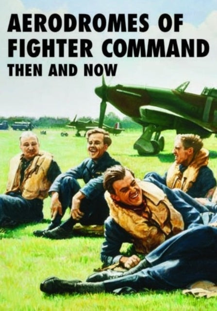 Aerodromes Of Fighter Command Then & Now