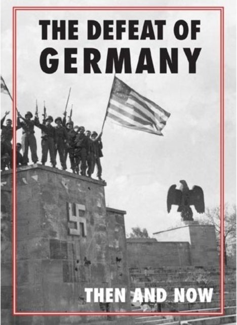 Defeat Of Germany Then And Now