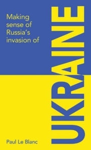 Making Sense Of Russias Invasion Of Ukra By Blanc, Paul Le