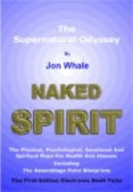 Naked Spirit The Supernatural Odyssey By Whale, Jon