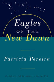 Eagles Of The New Dawn By Pereira, Patricia
