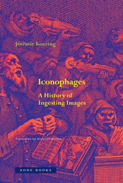Iconophages/history Of Ingesting Images By Koering, Jeremie