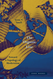 Organic Line Toward A Topology/modernism By Small, Irene V