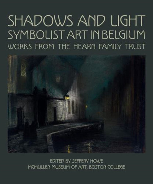 Shadows And Light : Symbolist Art In Bel By Howe, Jeffery